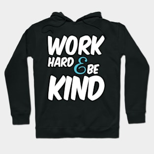 work hard shirt, be kind, kindness Hoodie